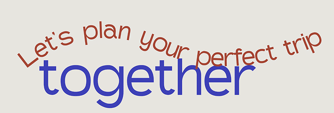 Text graphic with the phrase: "Let's plan your perfect holiday together." The word "together" is bold and large in blue; the rest is smaller and red, forming an upward wave.